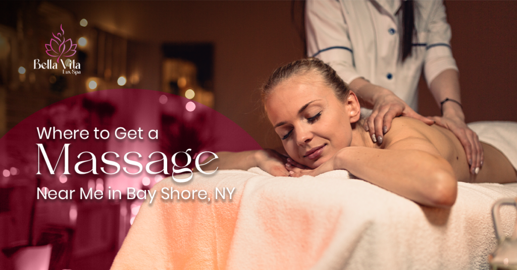 Where to Get a Massage Near Me in Bay Shore, NY
